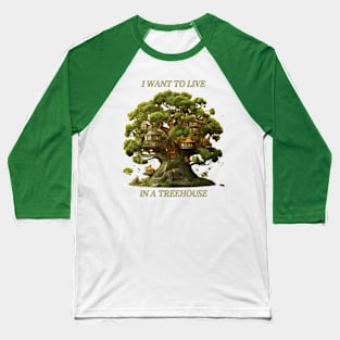 I Want To Live In a Treehouse Funny Tree House Baseball T-Shirt